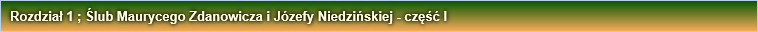 Rozdział 1 ; Ślub Maurycego Zdanowicza i Józefy Niedzińskiej - część I
