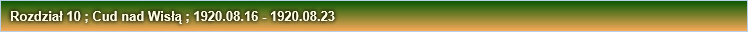 Rozdział 10 ; Cud nad Wisłą ; 1920.08.16 - 1920.08.23
