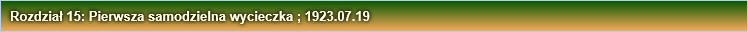 Rozdział 15: Pierwsza samodzielna wycieczka ; 1923.07.19 