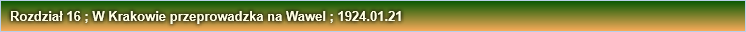 Rozdział 16 ; W Krakowie przeprowadzka na Wawel ; 1924.01.21