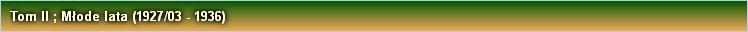 Tom II ; Młode lata (1927/03 - 1936)