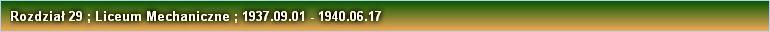Rozdział 29 ; Liceum Mechaniczne ; 1937.09.01 - 1940.06.17 