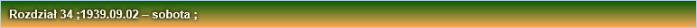 Rozdział 34 ;1939.09.02 – sobota ;