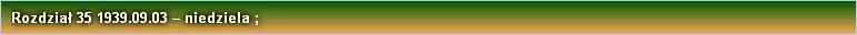 Rozdział 35 1939.09.03 – niedziela ;