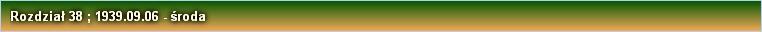 Rozdział 38 ; 1939.09.06 - środa