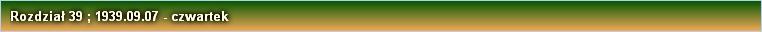 Rozdział 39 ; 1939.09.07 - czwartek
