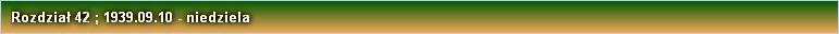 Rozdział 42 ; 1939.09.10 - niedziela