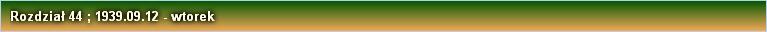 Rozdział 44 ; 1939.09.12 - wtorek