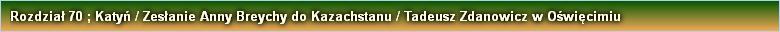 Rozdział 70 ; Katyń / Zesłanie Anny Breychy do Kazachstanu / Tadeusz Zdanowicz w Oświęcimiu