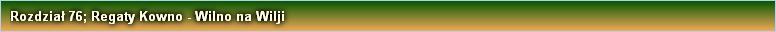 Rozdział 76; Regaty Kowno - Wilno na Wilji