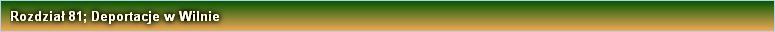 Rozdział 81; Deportacje w Wilnie