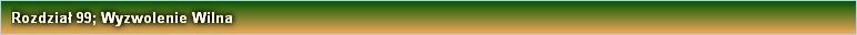Rozdział 99; Wyzwolenie Wilna