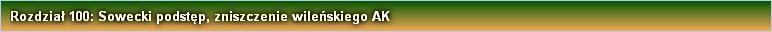 Rozdział 100: Sowecki podstęp, zniszczenie wileńskiego AK
