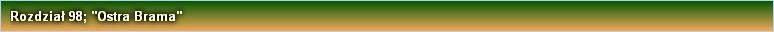 Rozdział 98; "Ostra Brama"