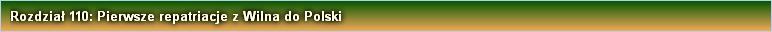 Rozdział 110: Pierwsze repatriacje z Wilna do Polski