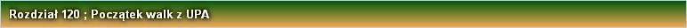 Rozdział 120 ; Początek walk z UPA