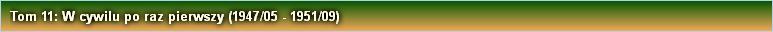Tom 11: W cywilu po raz pierwszy (1947/05 - 1951/09)