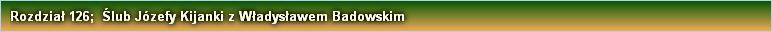Rozdział 126;  Ślub Józefy Kijanki z Władysławem Badowskim
