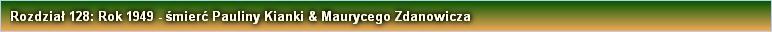 Rozdział 128: Rok 1949 - śmierć Pauliny Kianki & Maurycego Zdanowicza