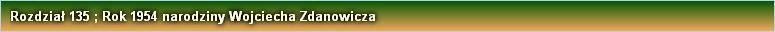 Rozdział 135 ; Rok 1954 narodziny Wojciecha Zdanowicza